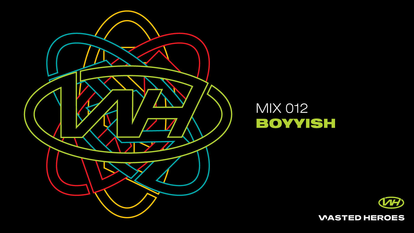 Wasted Heroes Guest Mix 012 : Boyyish